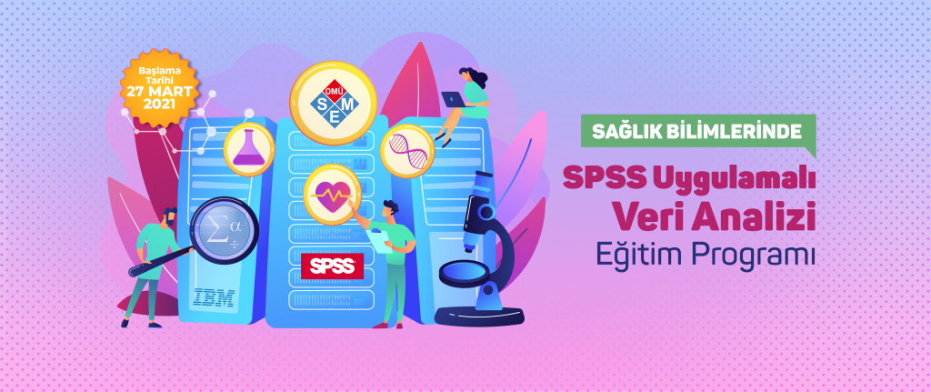 SAĞLIK BİLİMLERİNDE SPSS UYGULAMALI VERİ ANALİZİ EĞİTİM PROGRAMI