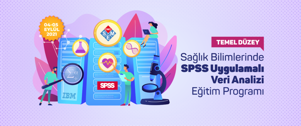 SAĞLIK BİLİMLERİNDE SPSS UYGULAMALI VERİ ANALİZİ EĞİTİM PROGRAMI (04-05 Eylül)