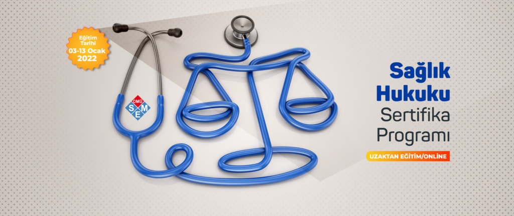 SAĞLIK HUKUKU SERTİFİKA PROGRAMI (03-13 Ocak 2022)