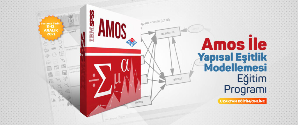 AMOS İLE YAPISAL EŞİTLİK MODELLEMESİ EĞİTİM PROGRAMI (11-12 Aralık 2021)