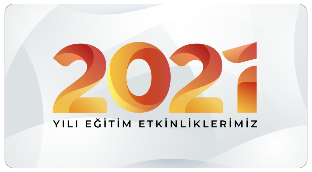 2021 YILI EĞİTİM ETKİNLİKLERİMİZ