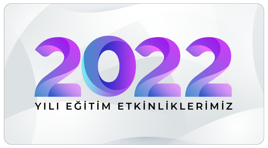 2022 YILI EĞİTİM ETKİNLİKLERİMİZ