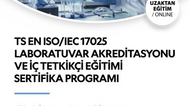 TS EN ISO/IEC 17025 LABORATUVAR AKREDİTASYONU VE İÇ TETKİKÇİ EĞİTİMİ SERTİFİKA PROGRAMI (Nisan 2024) 