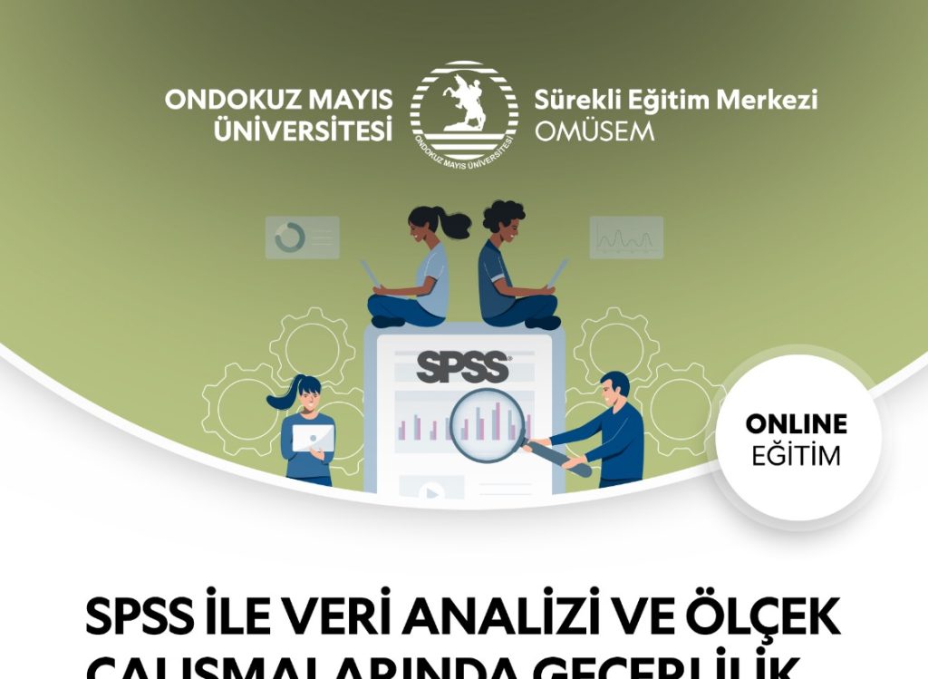 SPSS İLE VERİ ANALİZİ VE ÖLÇEK ÇALIŞMALARINDA GEÇERLİLİK VE GÜVENİLİRLİK ANALİZİ EĞİTİM PROGRAMI (ONLİNE EĞİTİM)